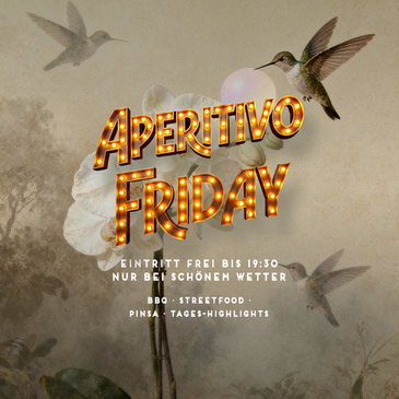 APERITIVO FRIDAY - FREIER EINTRITT BIS 19:30