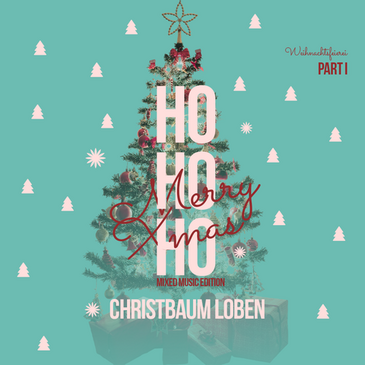 HO HO HO – Weihnachtsfeierei Part I - Christbaum Loben
